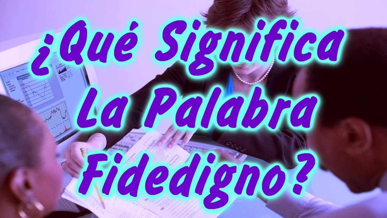 que es digno de fe merece ser creido