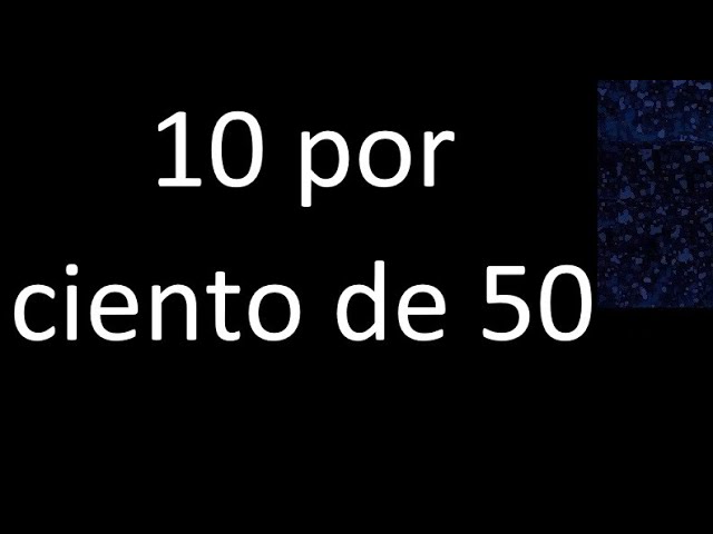cuanto es el 10 de 50