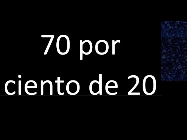 cuanto es el 20 de 70