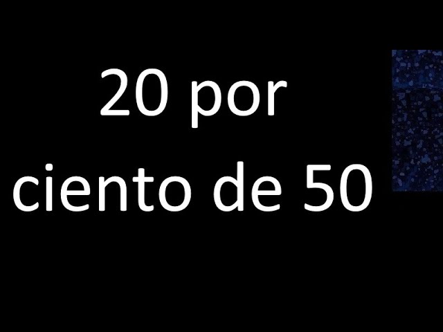 el 20 por ciento de 50