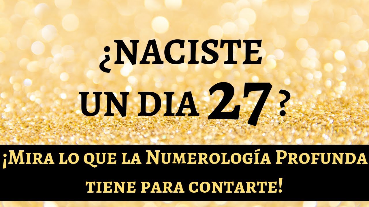 si tengo 27 años cuando naci